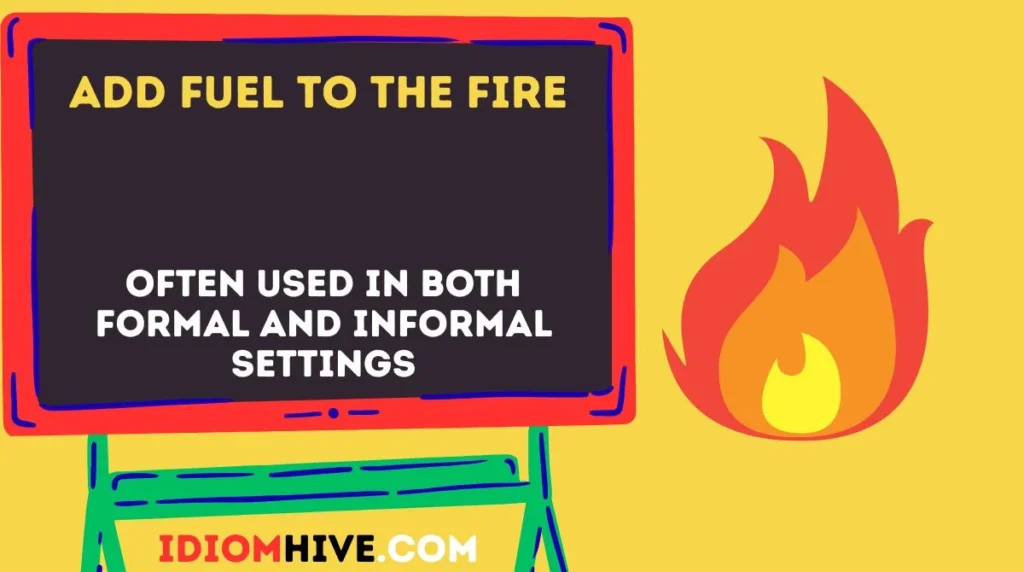 Add fuel to the fire