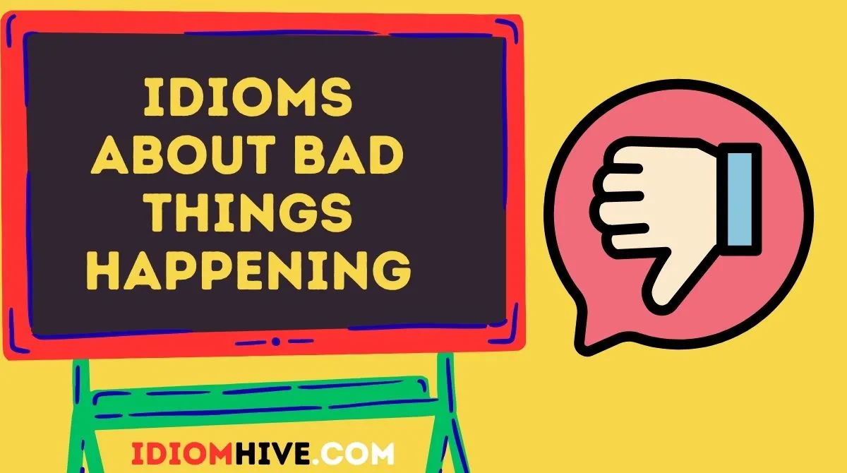 Idioms About Bad Things Happening