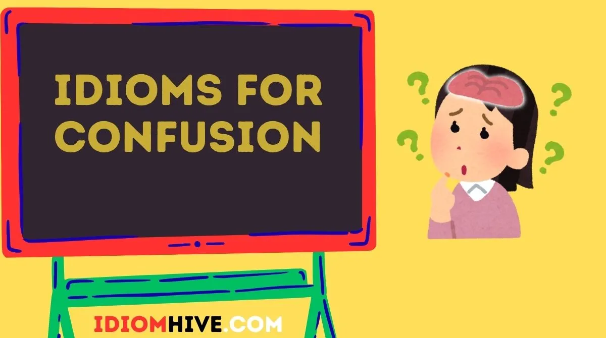 Idioms for Confusion