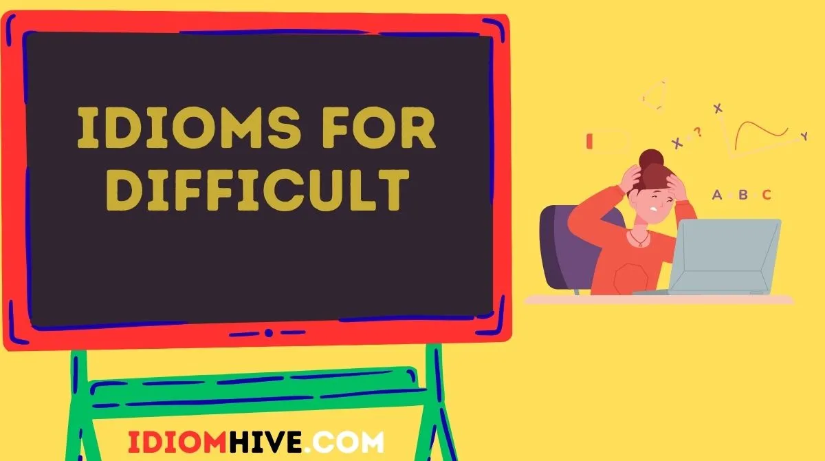 Idioms for Difficult