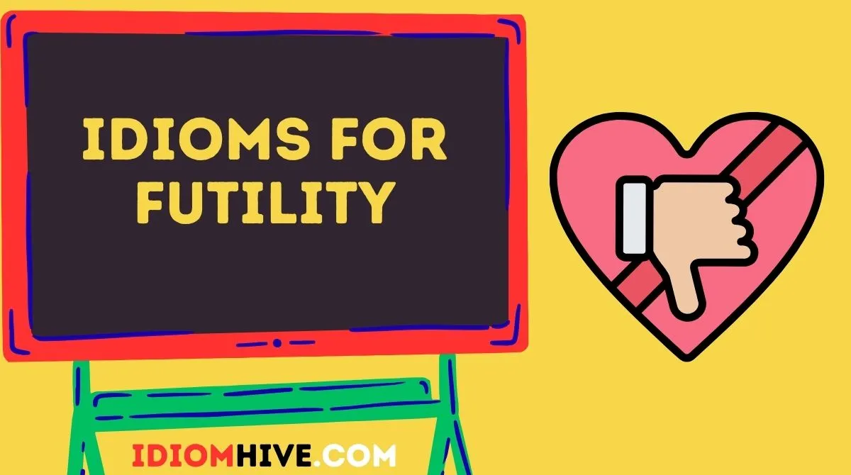 Idioms for Futility