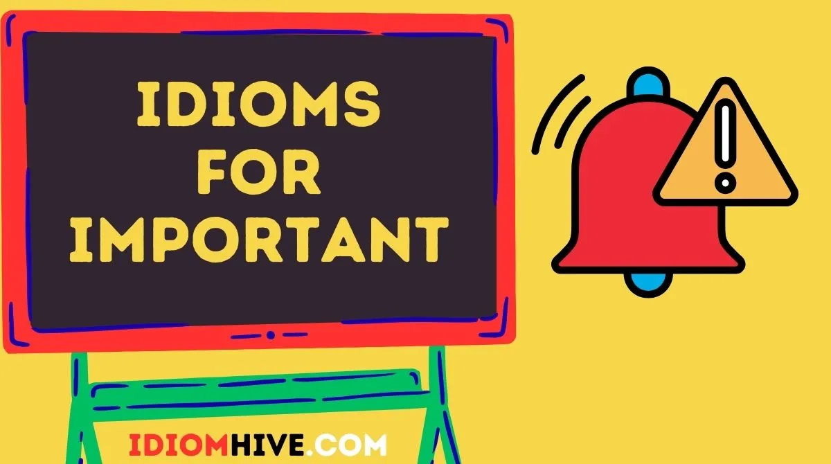 Idioms for Important