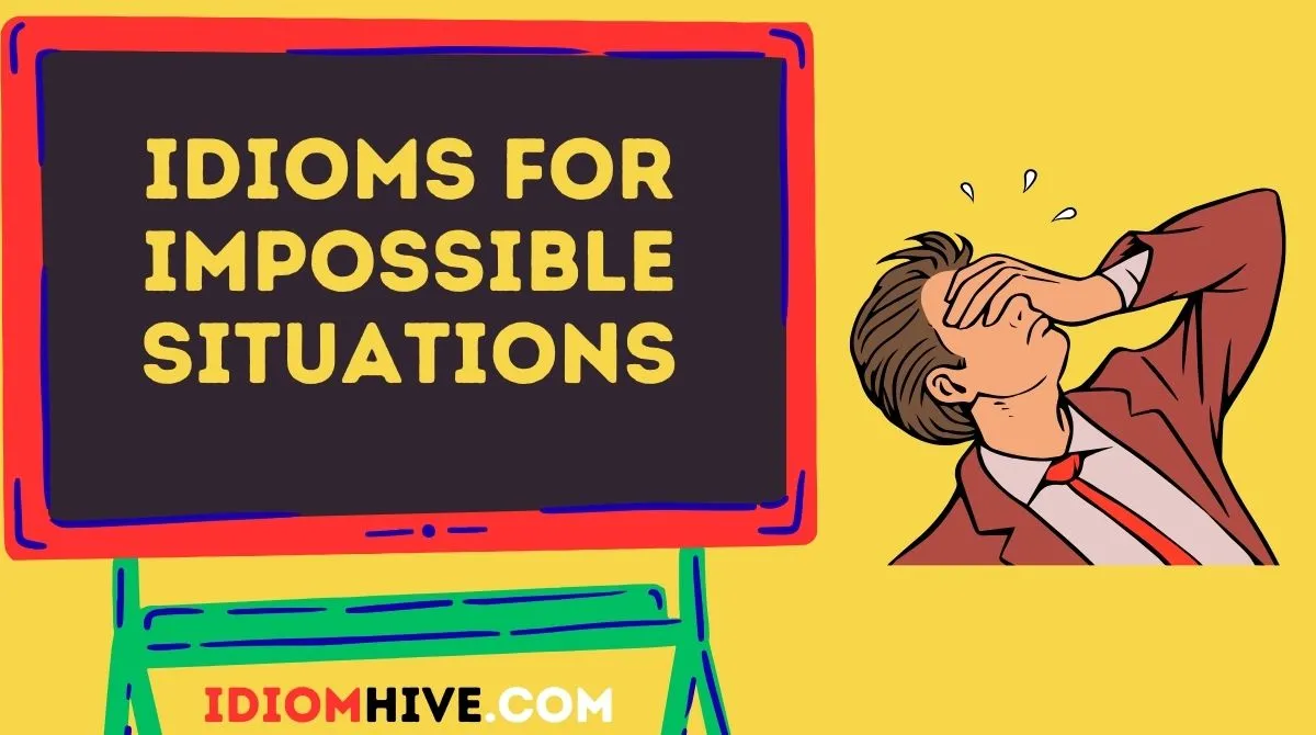 Idioms for Impossible Situations