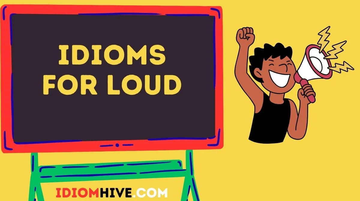 Idioms for Loud