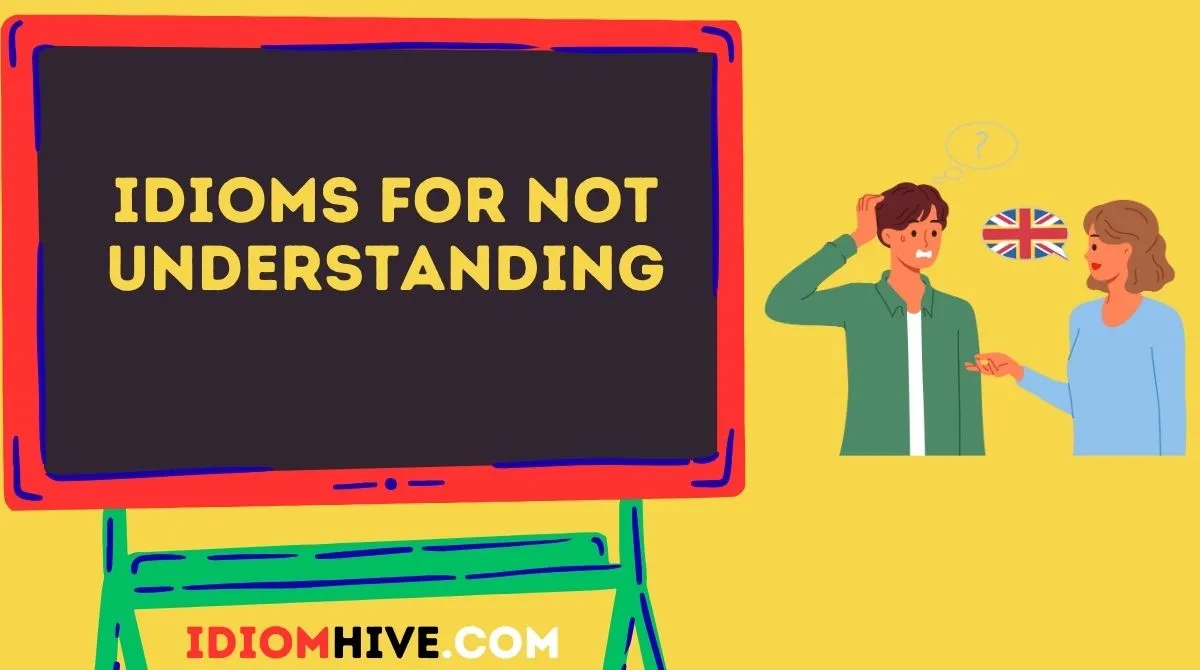 Idioms for Not Understanding
