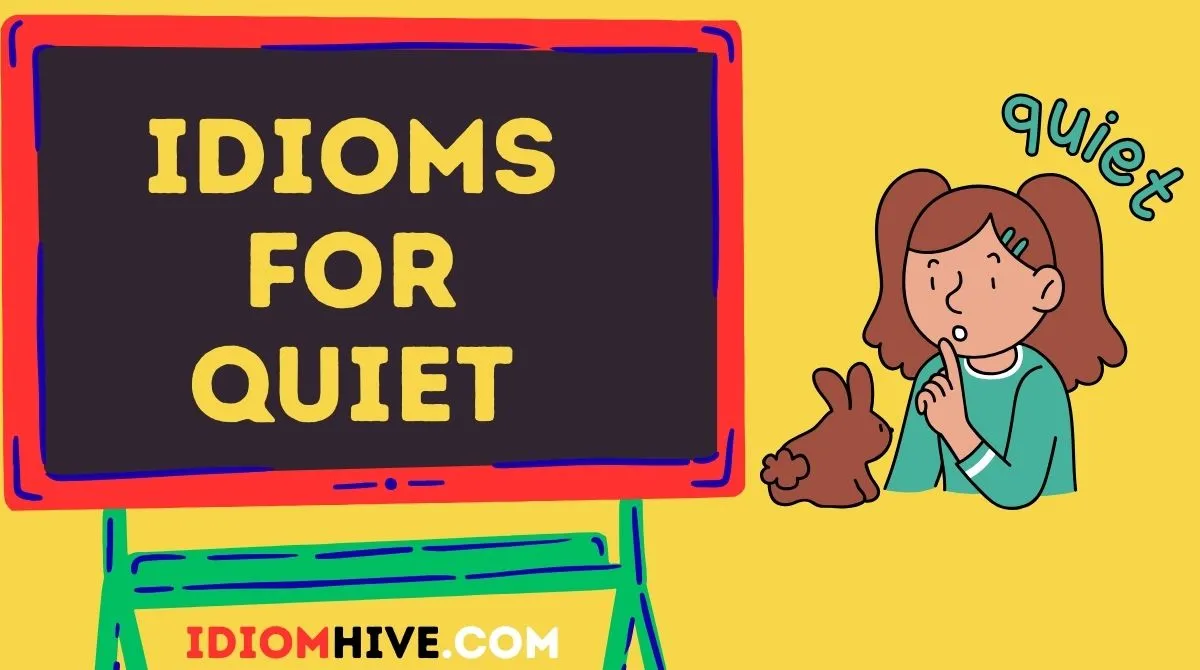 Idioms for Quiet