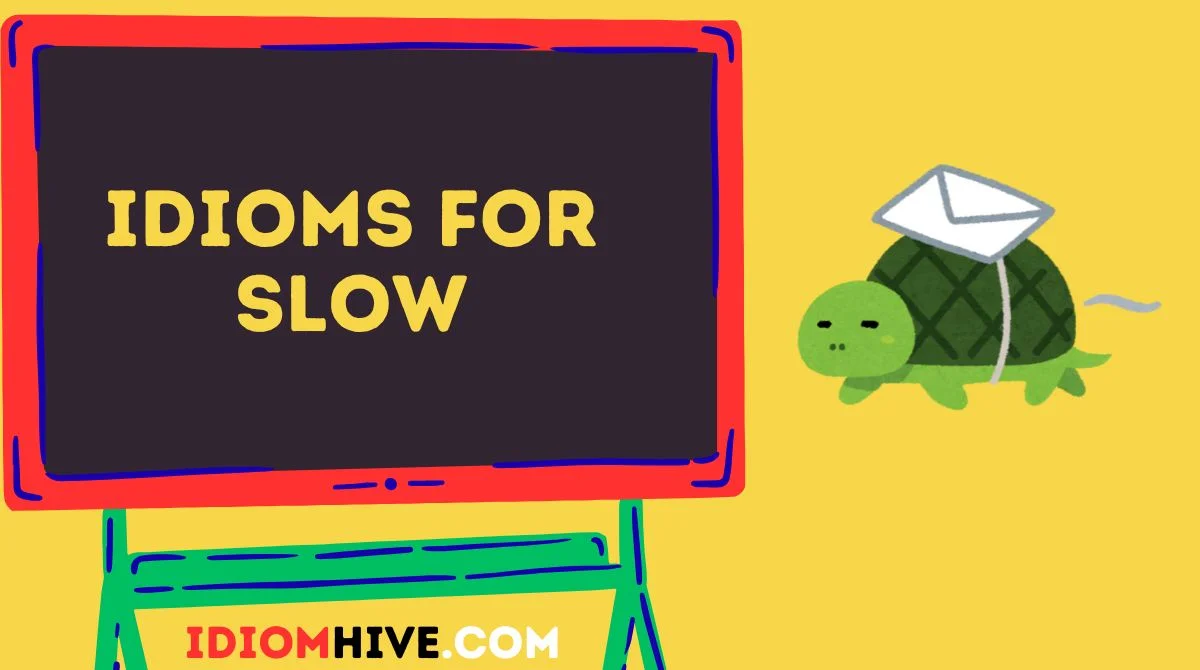 Idioms for Slow