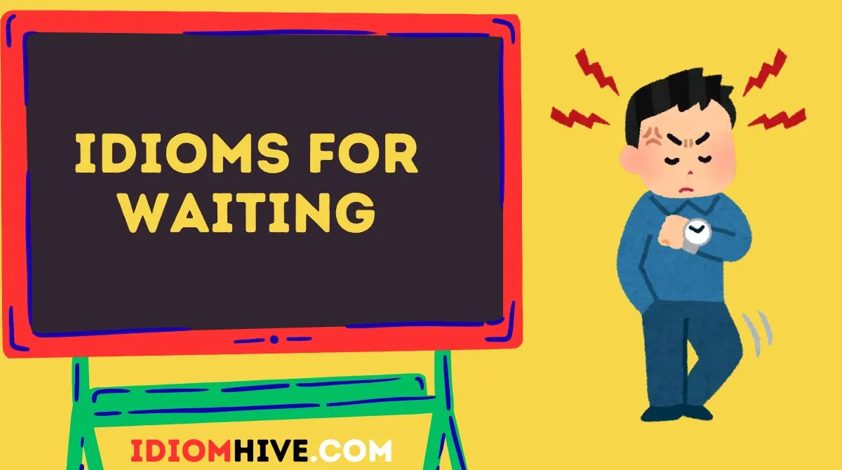 Idioms for Waiting
